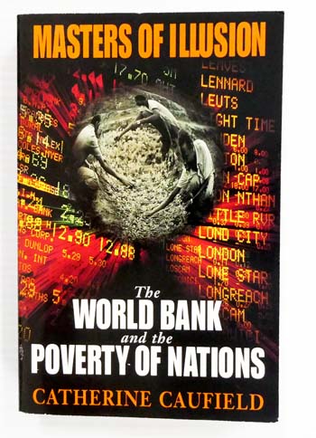 Masters of Illusion The World Bank and the Poverty of Nations