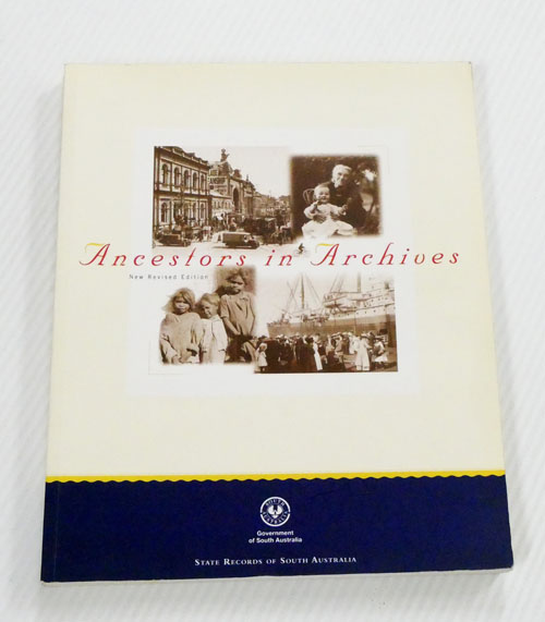 Image for Ancestors in Archives A guide for family historians to South Australia's government archives Ancestors in Archives A guide for family historians to South Australia's government archives