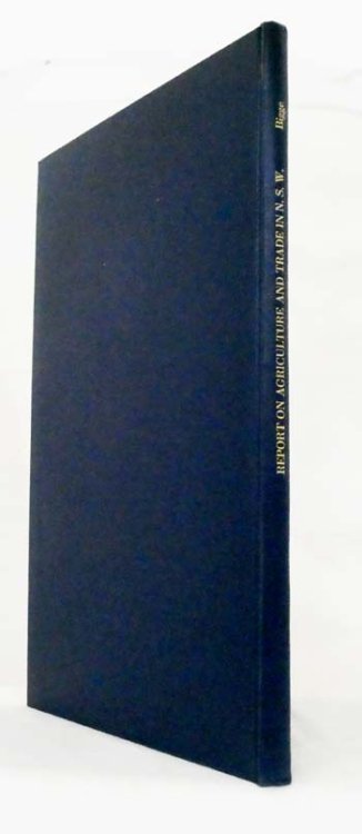 The Bigge Reports Report of the Commissioner of Inquiry, on the State of Agriculture and Trade in the Colony of New South Wales
