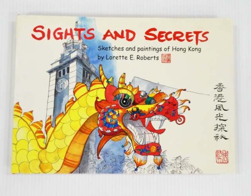 Sights and Secrets Sketches and Paintings of Hong Kong