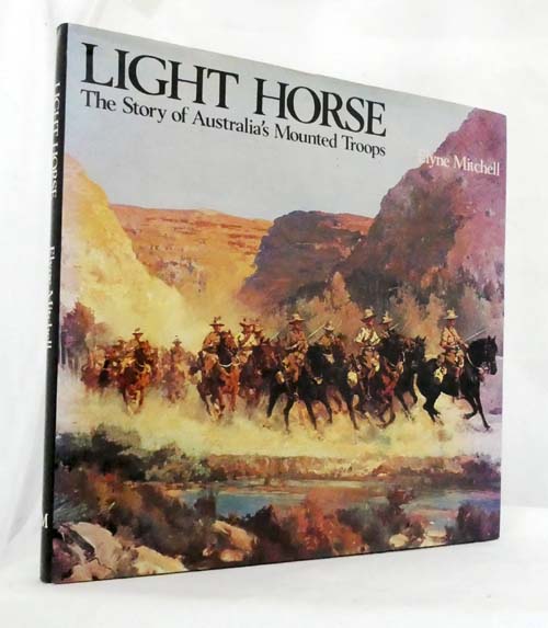 Light Horse. The Story of Australia's Mounted Troops
