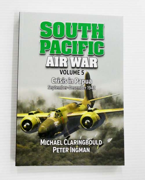 South Pacific Air War Volume 5 Crisis in Papua September-December 1942 [Signed by author]