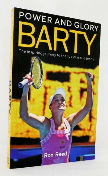 Barty Power and Glory : The Inspiring Journey to the Top of World Tennis