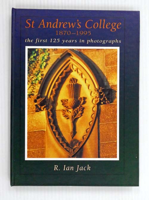 St Andrew's College 1870-1995 The First 125 Years in Photographs
