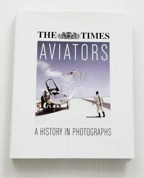 The Times Aviators A History in Photographs