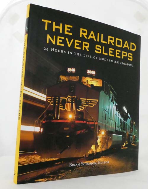 The Railroad Never Sleeps 24 Hours in the Life of Modern Railroading