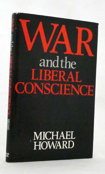 War and the Liberal Conscience : The George Macaulay Trevelyan Lectures in the University of Cambridge, 1977