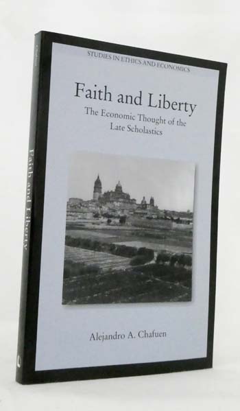 Faith and Liberty : The Economic Thought of the Late Scholastics