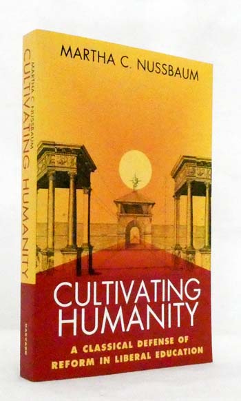 Cultivating Humanity A Classical Defense of Reform in Liberal Education