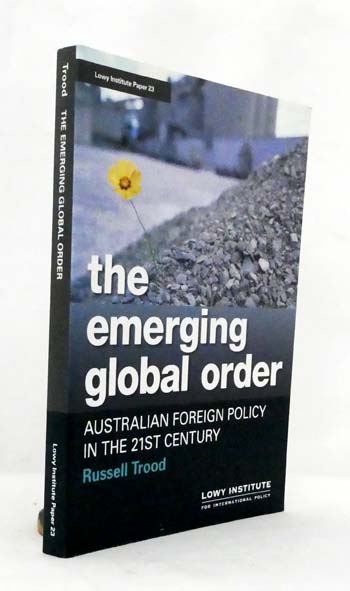 The Emerging Global Order Australian Foreign Policy in the 21st Century