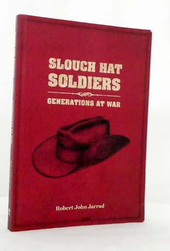 Slouch Hat Soldiers. Generations at War [Inscribed by Author]