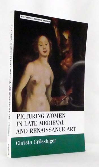 Picturing Women in Late Medieval and Renaissance Art (Manchester Medieval Studies)