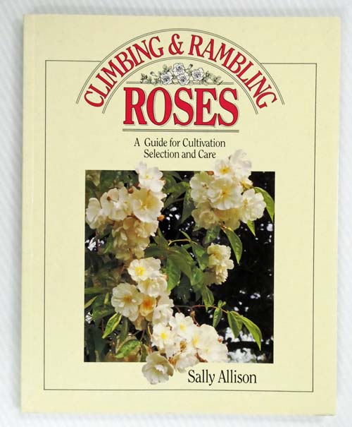 Climbing & Rambling Roses A Guide For Cultivation and Care
