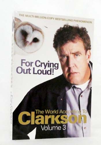 For Crying Out Loud! The World According to Clarkson Volume 3