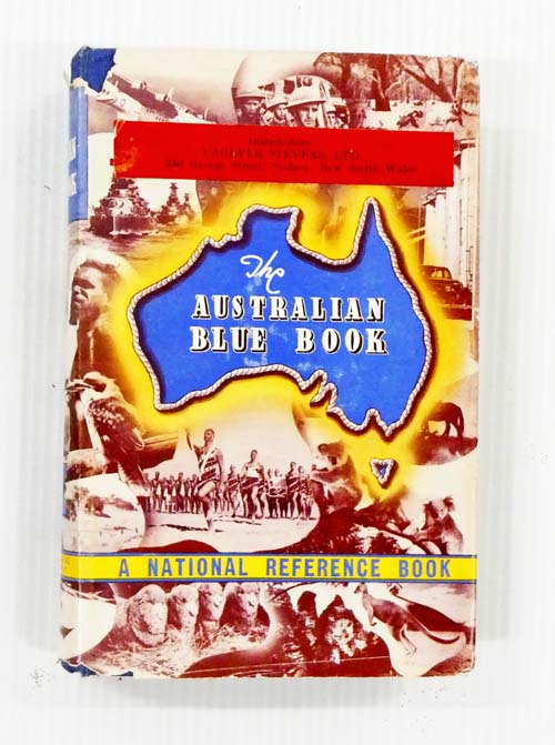 The Australian Blue Book; A National Reference Book Containing Information on Matters Australian from Authoritative Sources for All Members of the Community