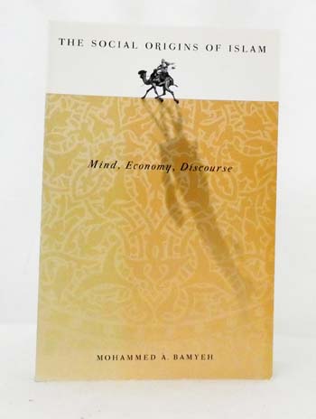 The Social Origins of Islam : Mind, Economy, Discourse