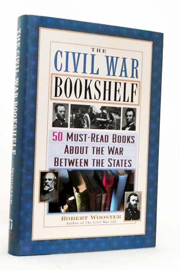 The Civil War Bookshelf 50 Must-Read Books About the War Between the States