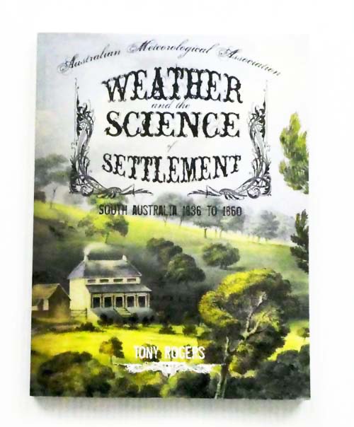 Weather and the Science of Settlement. South Australia 1836 to 1860