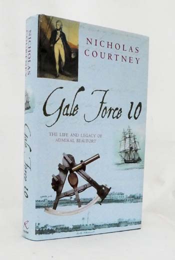 Gale Force 10 The Life and Legacy of Admiral Beaufort 1774 - 1857