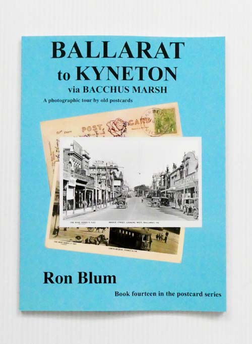 Ballarat to Kyneton via Bacchus Marsh A photographic tour by old postcards [Signed copy]
