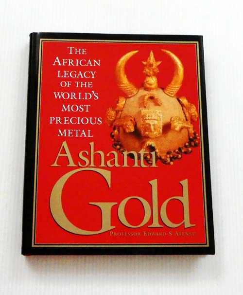 Ashanti Gold: The African Legacy of the World's Most Precious Metal
