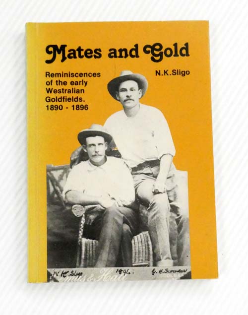 Mates and Gold. Reminiscences of the early Westralian Goldfields 1890-1896