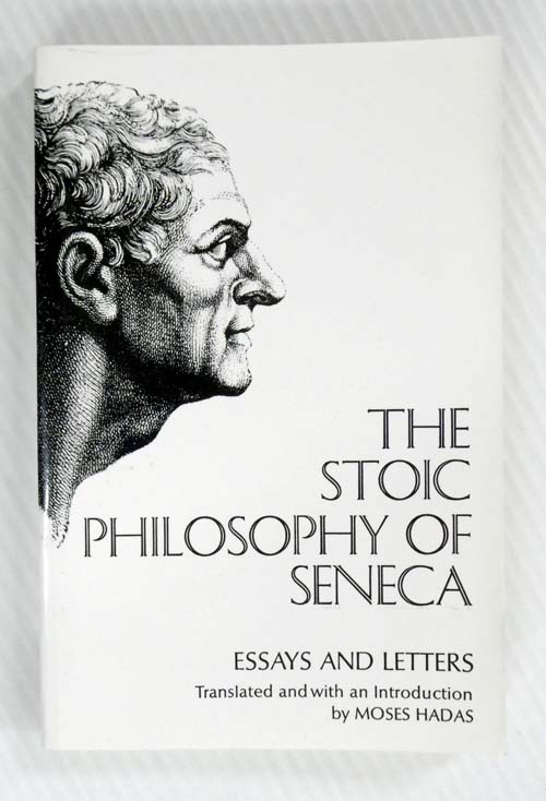 The Stoic Philosophy Of Seneca : Essays and Letters of Seneca.