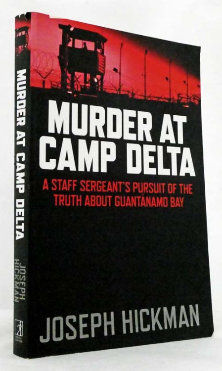 Murder At Camp Delta : A Staff Sergeant's Pursuit Of The Truth About Guantanamo Bay