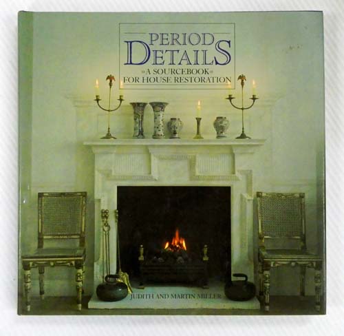 Period Details. A Source Book for House Restoration.