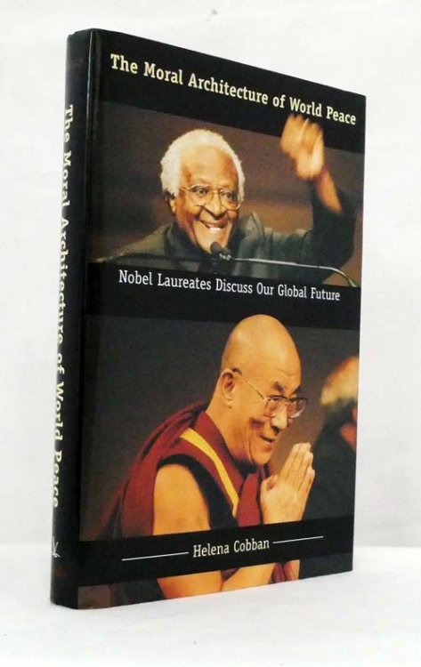 The Moral Architecture of World Peace : Nobel Laureates Discuss Our Global Future