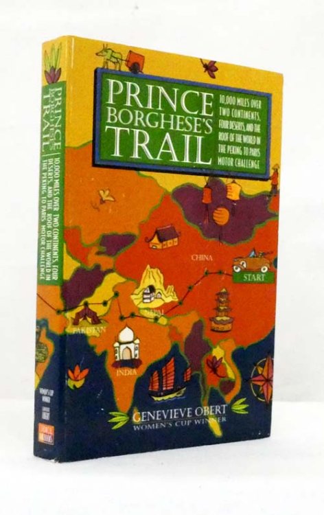 Prince Borghese's Trail : 10,000 Miles Over Two Continents, Four Deserts and The Roof Of The World In The Peking To Paris Motor Challenge