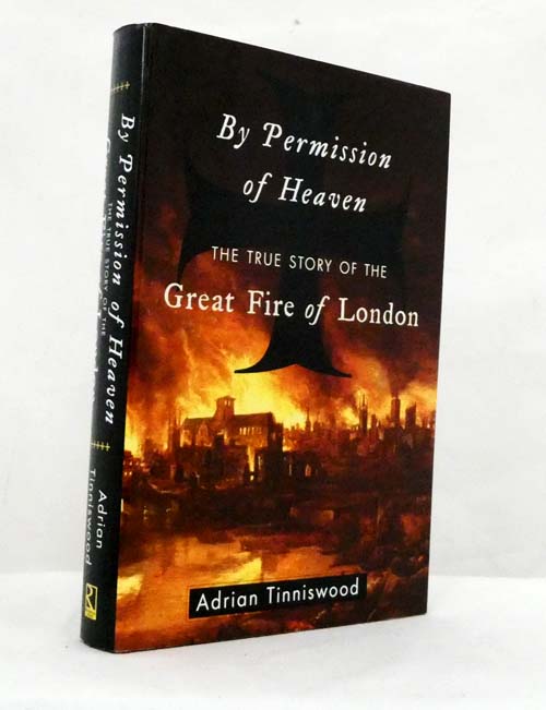By Permission of Heaven The True Story of the Great Fire of London