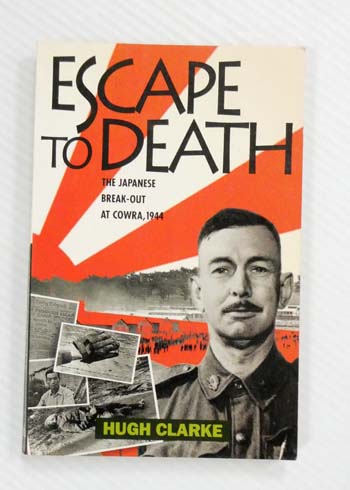 Escape to Death The Japanese Break-Out at Cowra, 1944