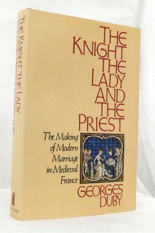 The Knight The Lady and The Priest : The Making of Modern Marriage in Medieval France
