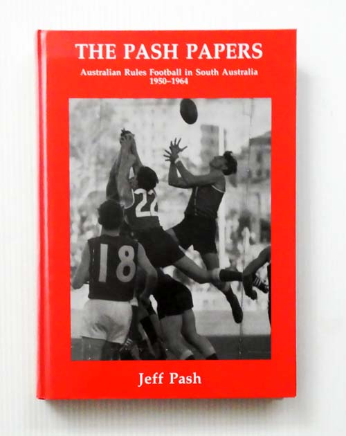 The Pash Papers : Australian Rules Football in South Australia 1950-1964