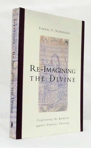 Re-Imagining the Divine : Confronting the Backlash Against Feminist Theology