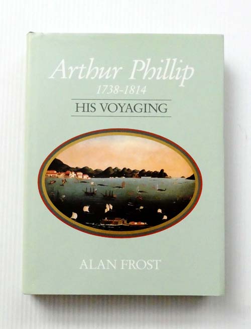 Image for Arthur Phillip His Voyaging 1738-1814 Arthur Phillip His Voyaging 1738-1814