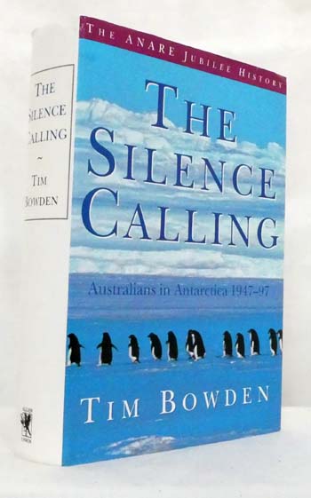 The Silence Calling Australians in Antarctica 1947-97 The ANARE Junilee History [Signed]