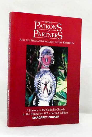 From Patrons to Partners And the Separated Children of the Kimberley A History of the Catholic Church in The Kimberley, WA