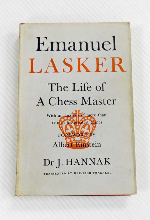 Emanuel Lasker The Life of a Chess Master With Annotations of More than 100 of His Greatest Games