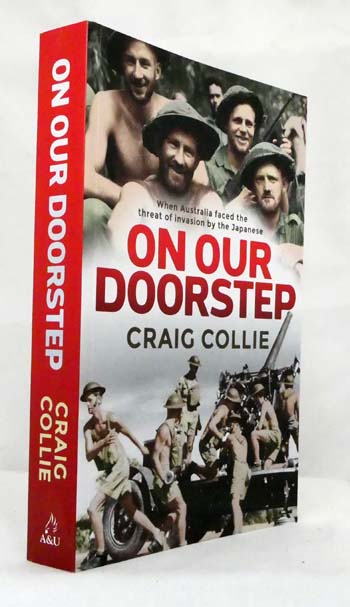 On Our Doorstep. When Australia faced the threat of invasion by the Japanese