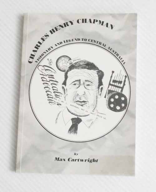 Charles Henry Chapman Visionary and Legend to Central Australia [Signed]