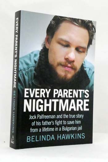 Every Parent's Nightmare: Jock Palfreeman and the true story of his father's fight to save him from a lifetime in a Bulgarian jail