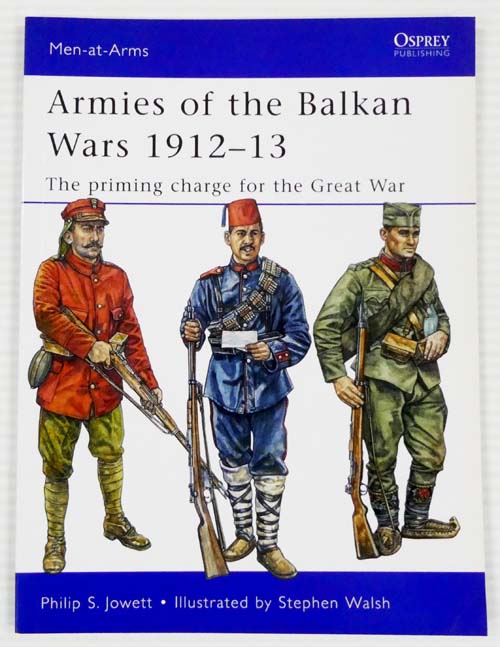 Armies of the Balkan Wars 1912-13 The Priming Charge for the Great War [Men-at-Arms Series 466]