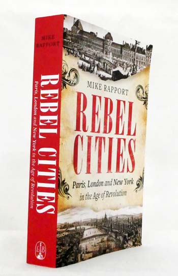 Rebel Cities. Paris, London and New York in the Age of Revolution