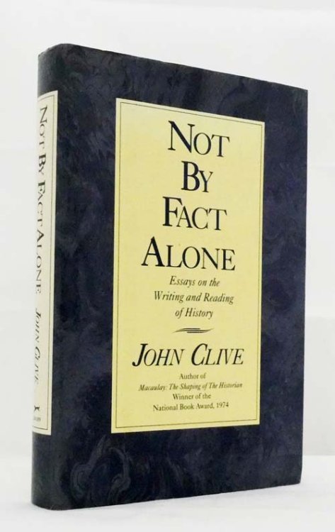 Not By Fact Alone. Essays on the Writing and Reading of History