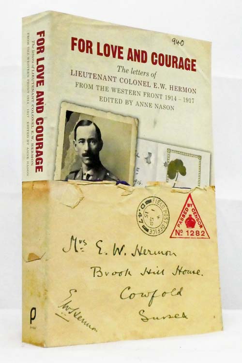 For Love And Courage:The Letters of Lieutenant Colonel E.W. Hermon From The Western Front 1914-1917