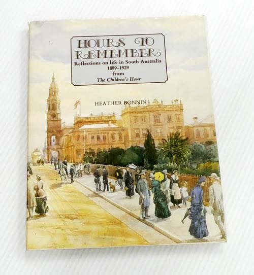 Hours to Remember: Reflections on life in South Australia 1889-1929 from The Children's Hour (Signed by Author