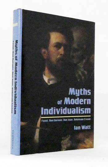 Myths of Modern Individualism : Faust, Don Quixote, Don Juan, Robinson Crusoe