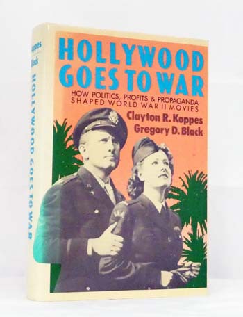Hollywood Goes to War. How Politics, Profits and Propaganda Shaped World War II Movies.